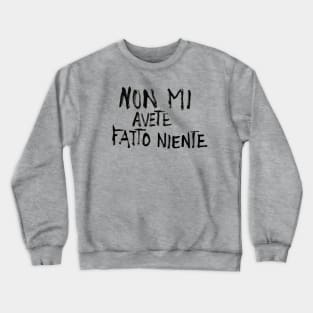 Non mi avete fatto niente Crewneck Sweatshirt